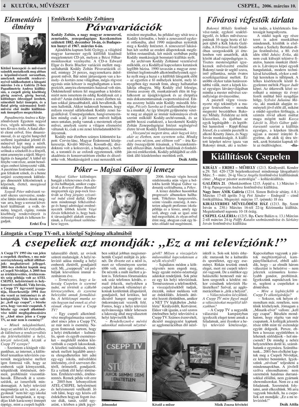 Papadimetriu Andrea kiállításán, a csepeli görög kisebbség görög zenével, görög borral, különleges édességgel ízesített, színesített helyi ünnepén, és a fiatal görög származású festõmûvész elsõ