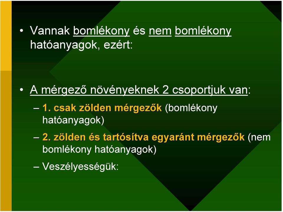 csak zölden mérgezők (bomlékony hatóanyagok) 2.