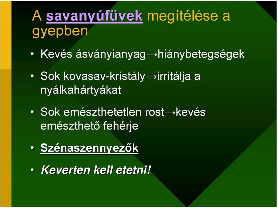 nyálkahártyákat Sok emészthetetlen rost kevés