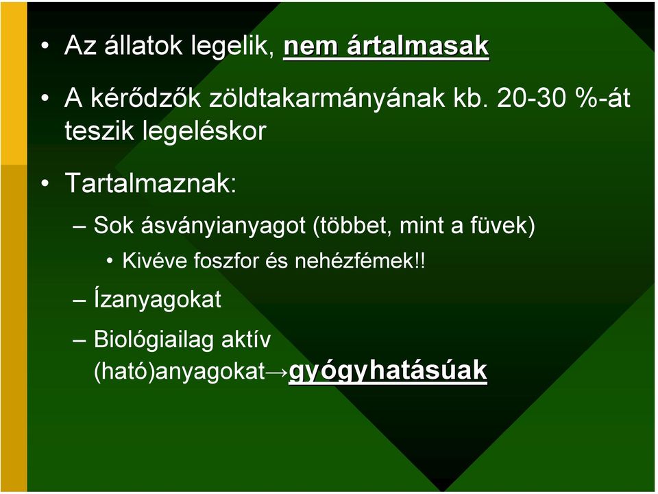 20-30 %-át teszik legeléskor Tartalmaznak: Sok ásványianyagot