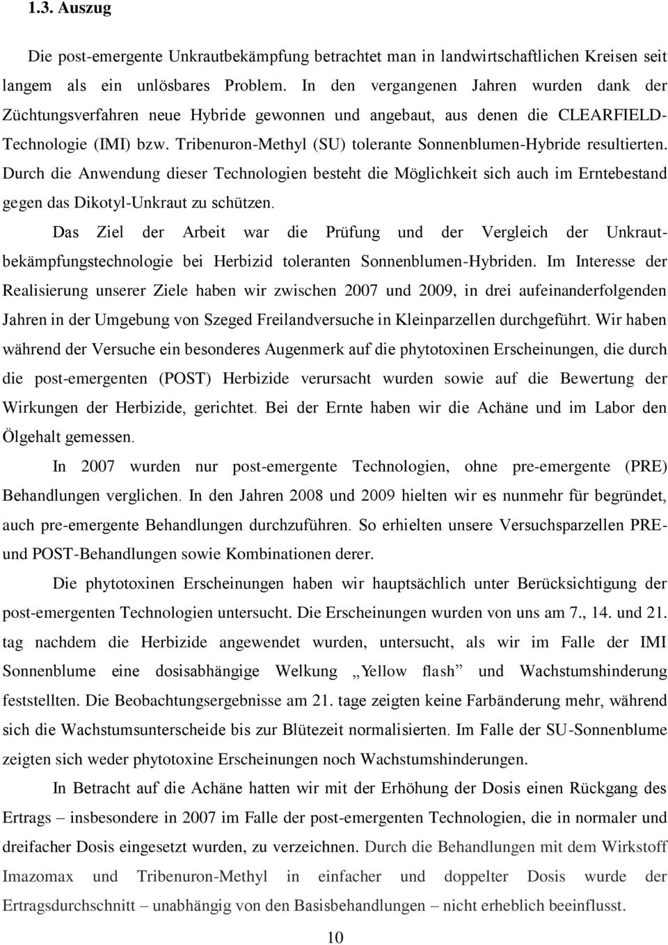 Tribenuron-Methyl (SU) tolerante Sonnenblumen-Hybride resultierten. Durch die Anwendung dieser Technologien besteht die Möglichkeit sich auch im Erntebestand gegen das Dikotyl-Unkraut zu schützen.