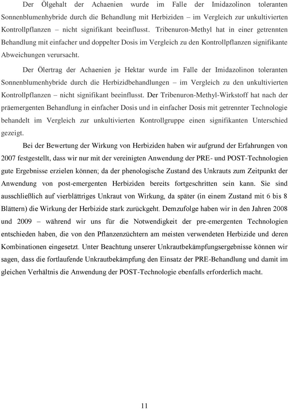 Der Ölertrag der Achaenien je Hektar wurde im Falle der Imidazolinon toleranten Sonnenblumenhybride durch die Herbizidbehandlungen im Vergleich zu den unkultivierten Kontrollpflanzen nicht