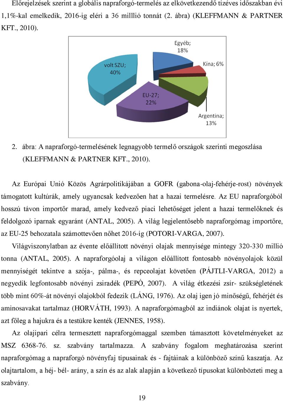 2. ábra: A napraforgó-termelésének legnagyobb termelő országok szerinti megoszlása (KLEFFMANN & PARTNER KFT., 2010).