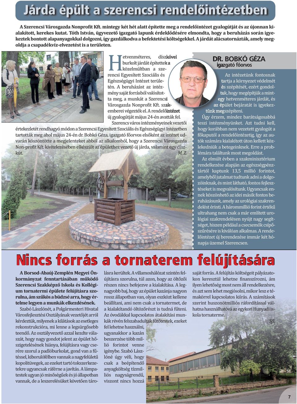 A járdát alácsatornázták, amely meg oldja a csapadékvíz elvezetést is a területen.