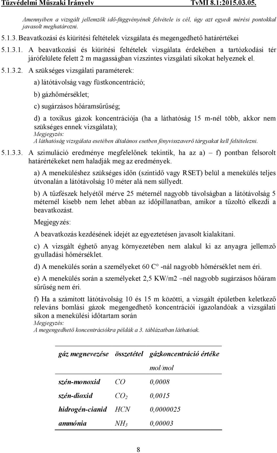 3.1. A beavatkozási és kiürítési feltételek vizsgálata érdekében a tartózkodási tér járófelülete felett 2 