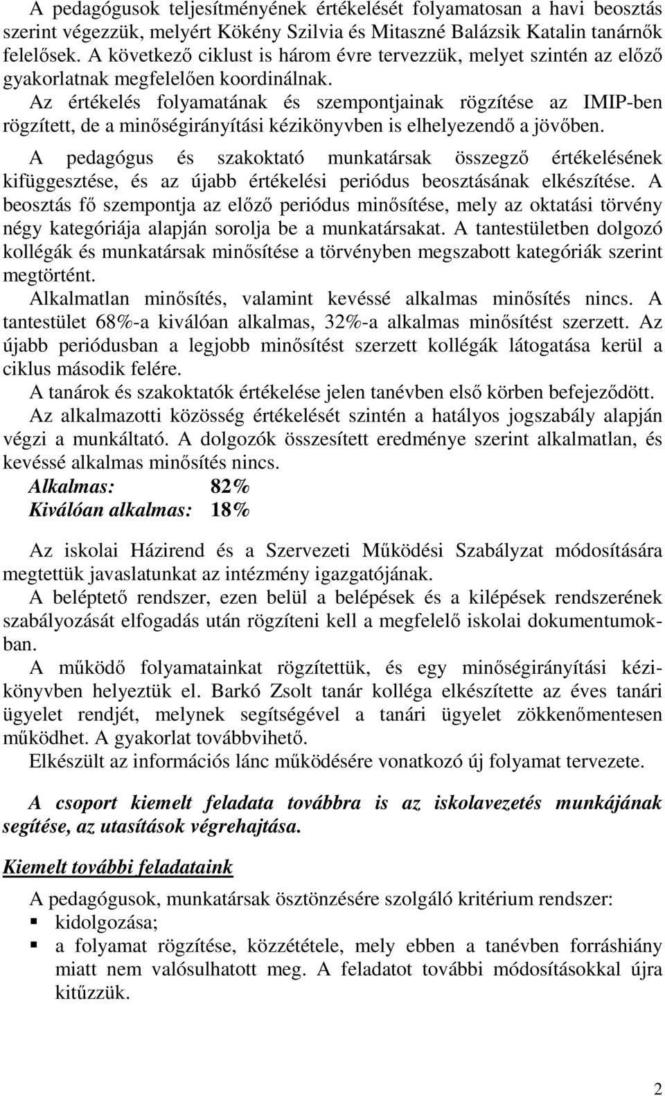 Az értékelés folyamatának és szempontjainak rögzítése az IMIP-ben rögzített, de a minőségirányítási kézikönyvben is elhelyezendő a jövőben.