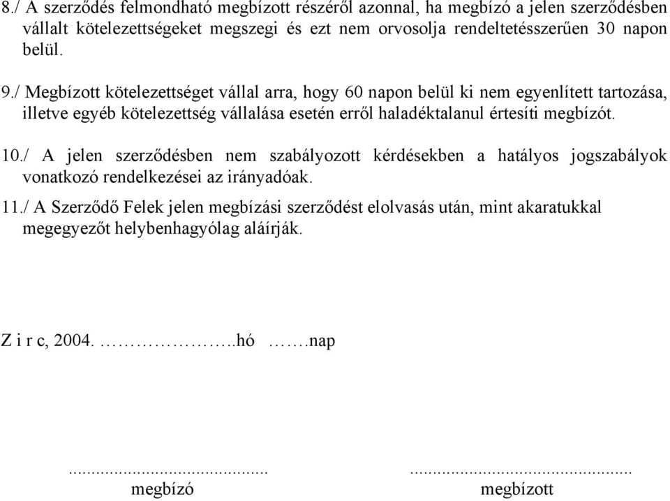 / Megbízott kötelezettséget vállal arra, hogy 60 napon belül ki nem egyenlített tartozása, illetve egyéb kötelezettség vállalása esetén erről haladéktalanul