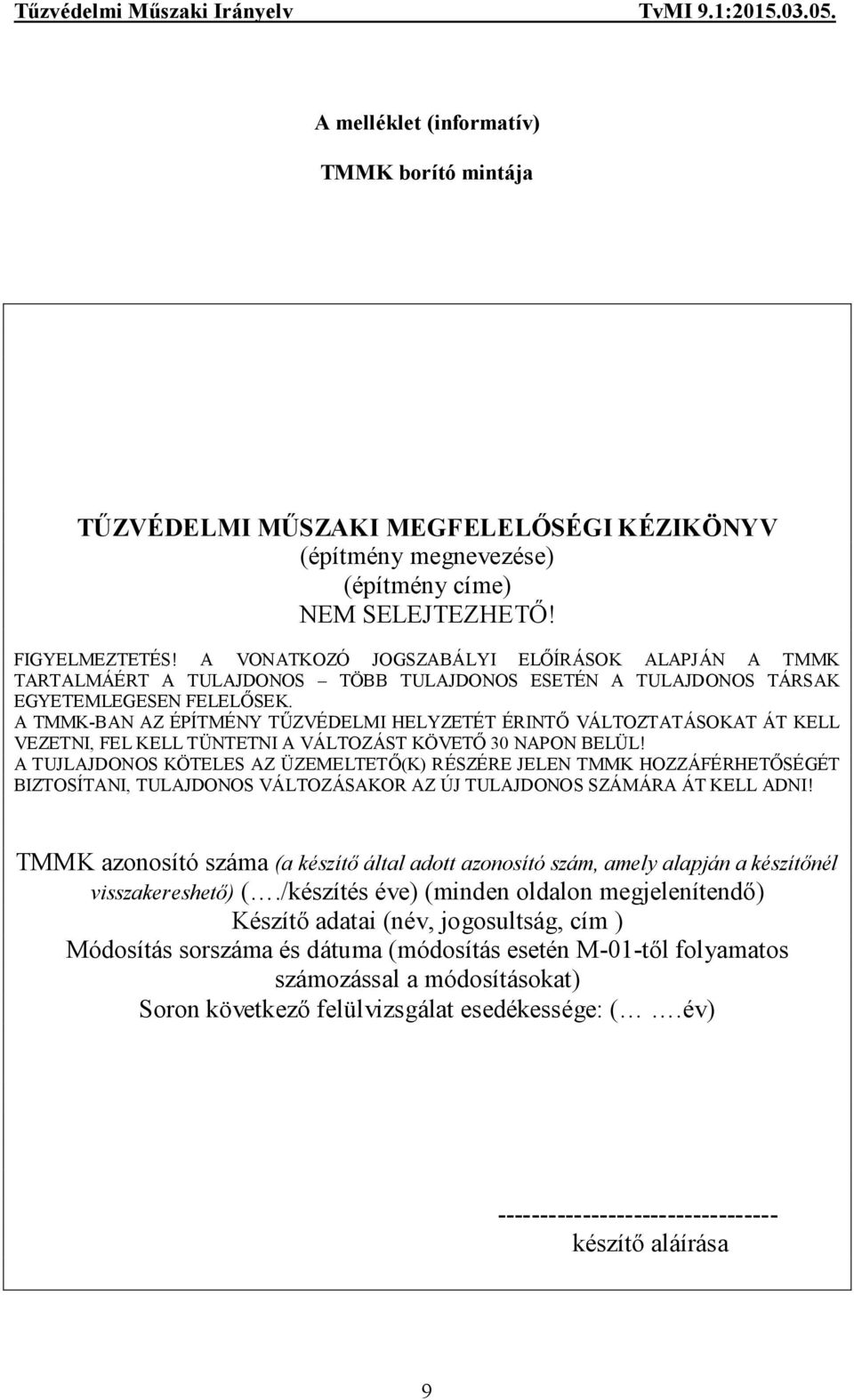 A TMMK-BAN AZ ÉPÍTMÉNY TŰZVÉDELMI HELYZETÉT ÉRINTŐ VÁLTOZTATÁSOKAT ÁT KELL VEZETNI, FEL KELL TÜNTETNI A VÁLTOZÁST KÖVETŐ 30 NAPON BELÜL!