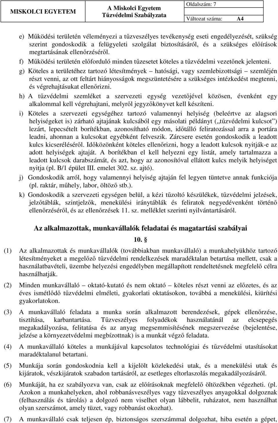 g) Köteles a területéhez tartozó létesítmények hatósági, vagy szemlebizottsági szemléjén részt venni, az ott feltárt hiányosságok megszüntetésére a szükséges intézkedést megtenni, és végrehajtásukat