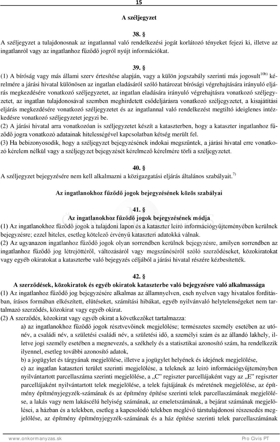 végrehajtására irányuló eljárás megkezdésére vonatkozó széljegyzetet, az ingatlan eladására irányuló végrehajtásra vonatkozó széljegyzetet, az ingatlan tulajdonosával szemben meghirdetett