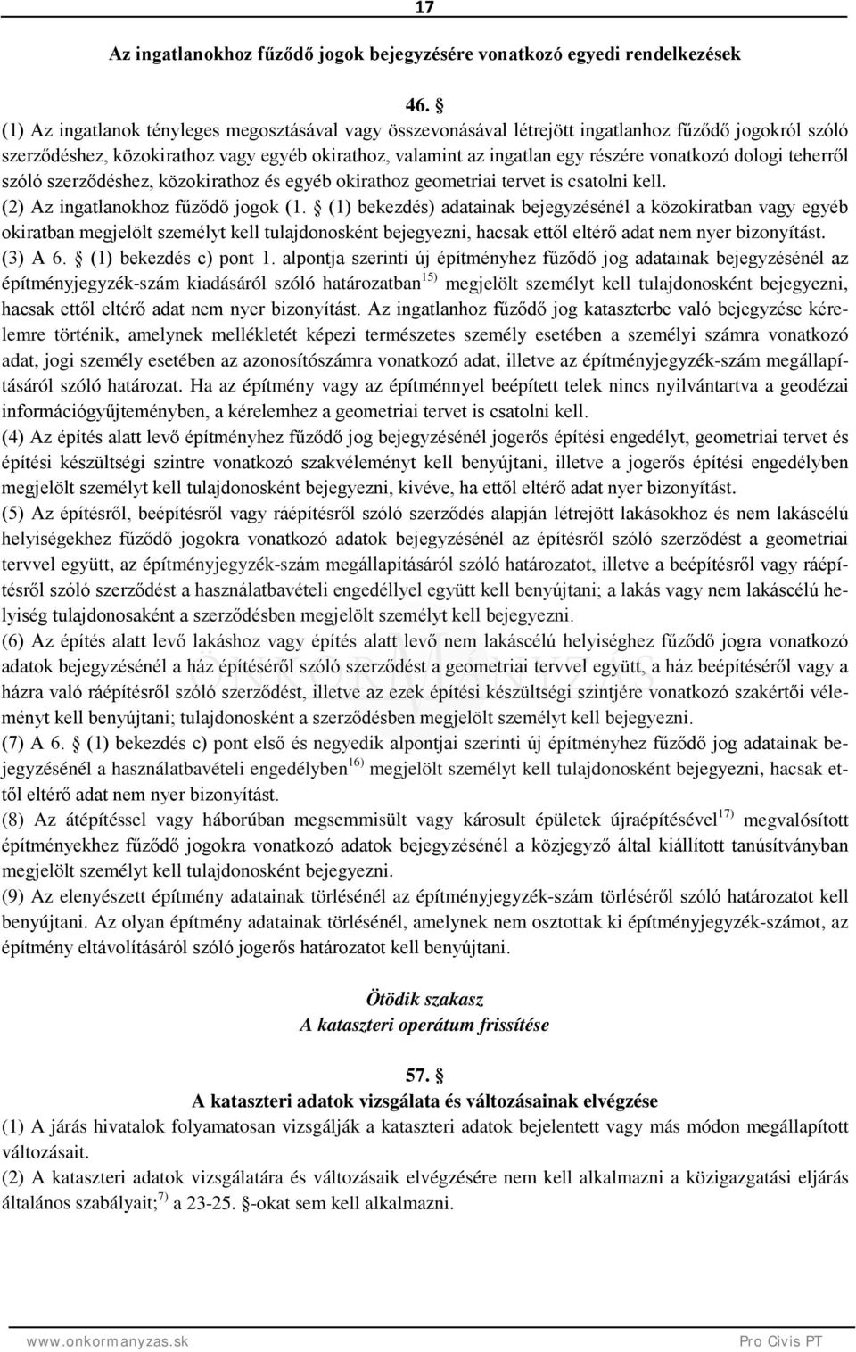 dologi teherről szóló szerződéshez, közokirathoz és egyéb okirathoz geometriai tervet is csatolni kell. (2) Az ingatlanokhoz fűződő jogok (1.