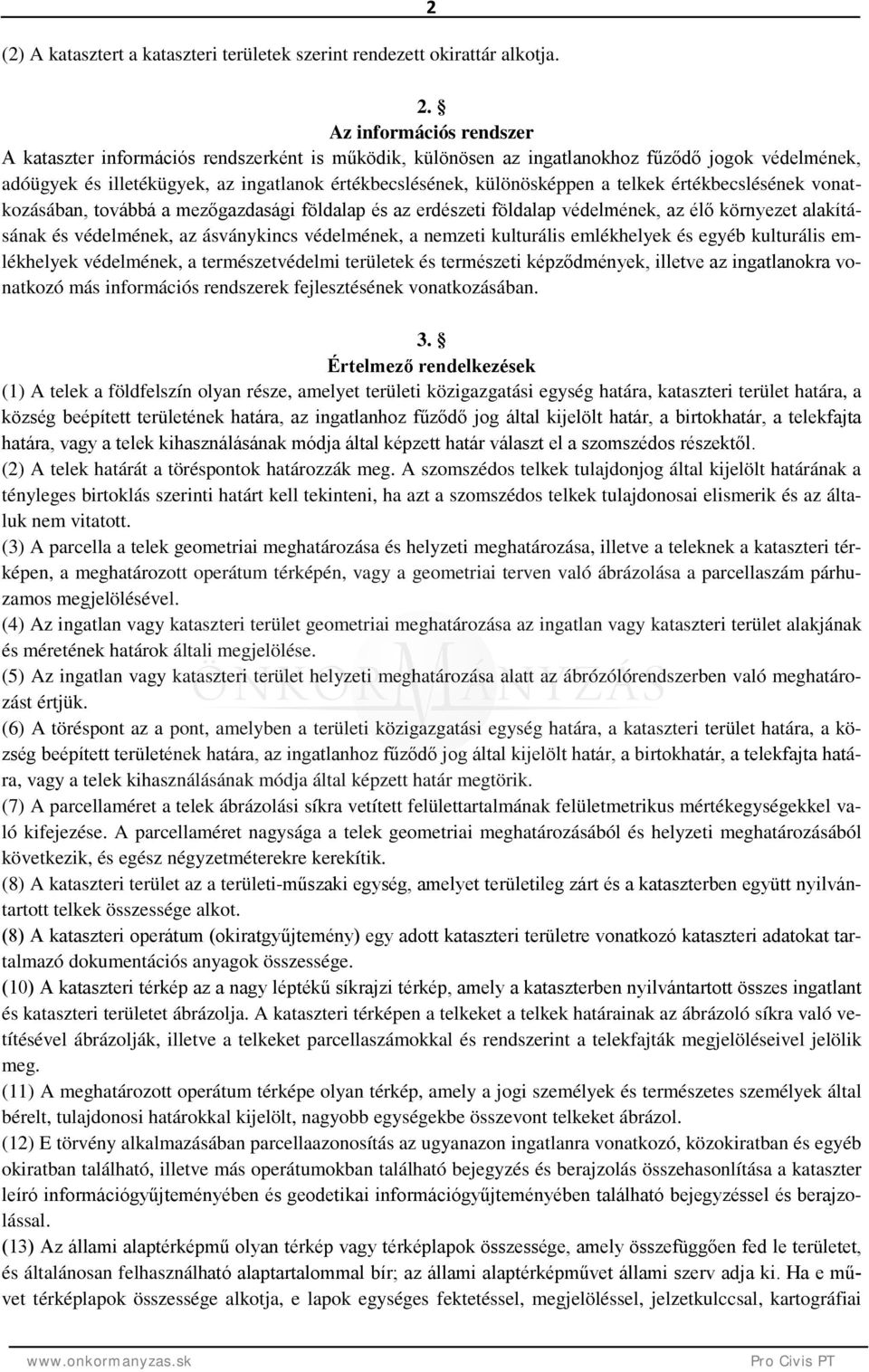 telkek értékbecslésének vonatkozásában, továbbá a mezőgazdasági földalap és az erdészeti földalap védelmének, az élő környezet alakításának és védelmének, az ásványkincs védelmének, a nemzeti