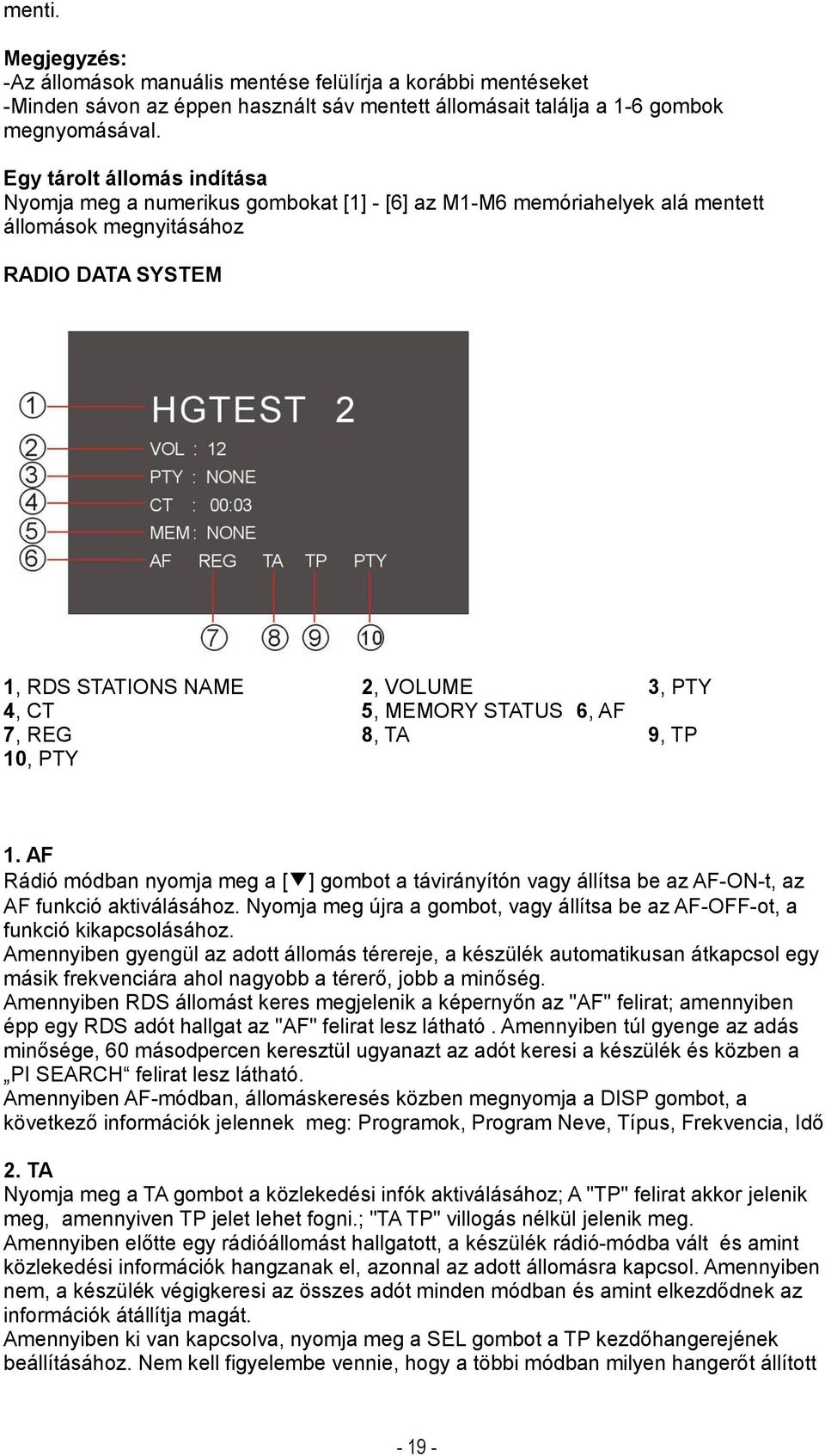 MEMORY STATUS 6, AF 7, REG 8, TA 9, TP 10, PTY 1. AF Rádió módban nyomja meg a [ ] gombot a távirányítón vagy állítsa be az AF-ON-t, az AF funkció aktiválásához.