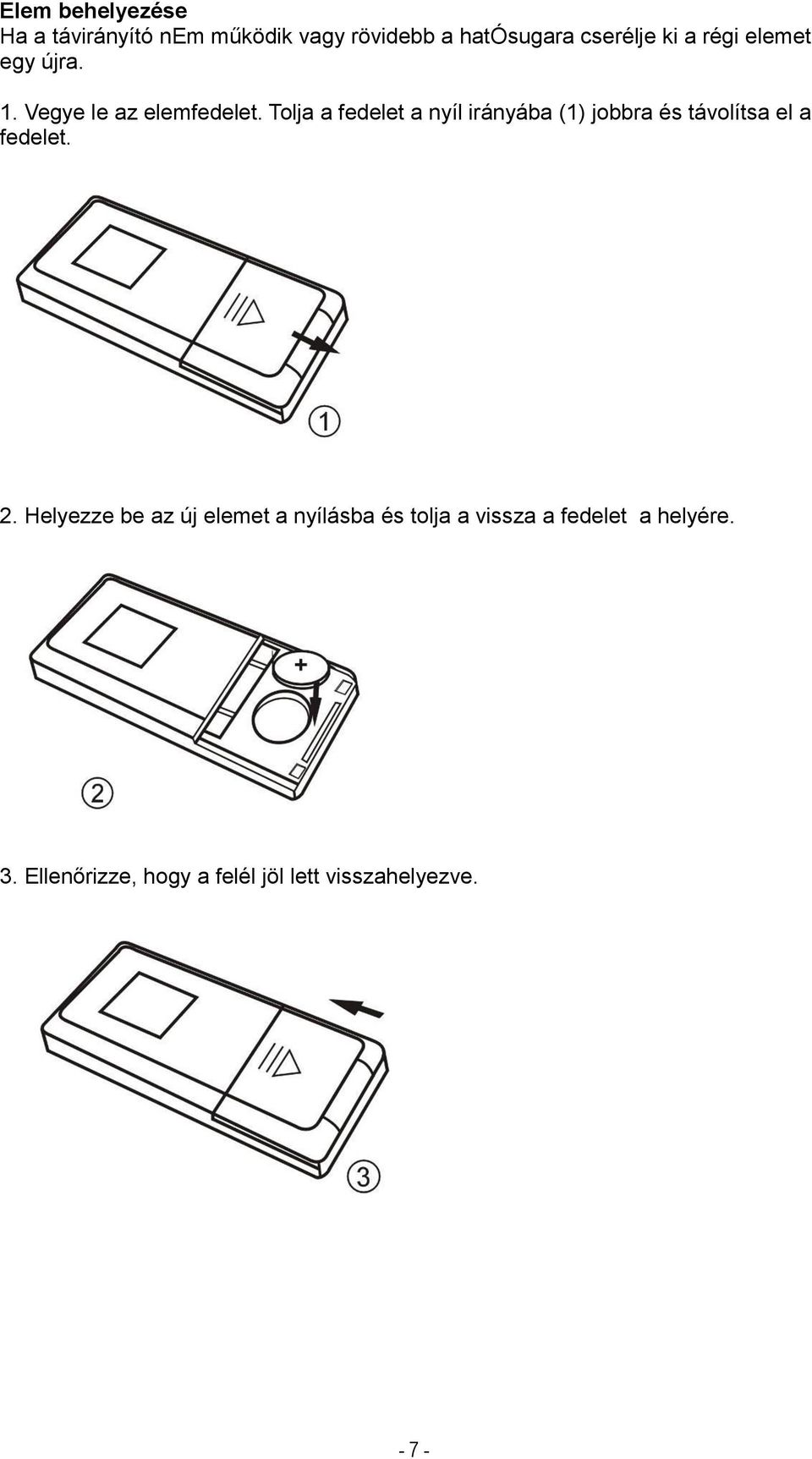 Tolja a fedelet a nyíl irányába (1) jobbra és távolítsa el a fedelet. 2.