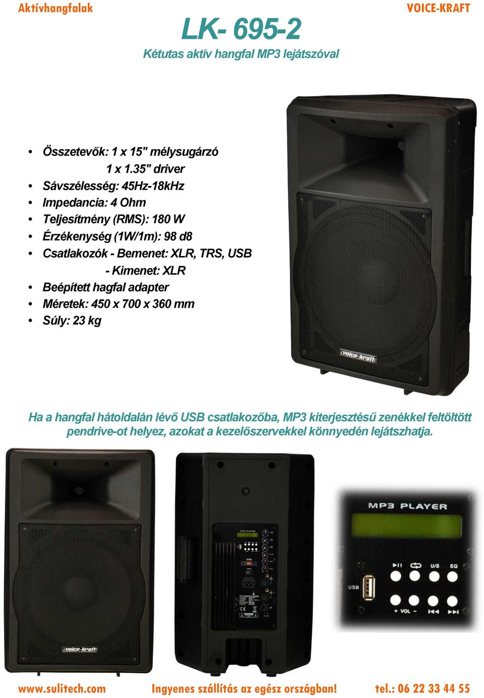 Bemenet: XLR, TRS, USB - Kimenet: XLR Beépített hagfal adapter Méretek: 450 x 700 x 360 mm Súly: 23 kg Ha a hangfal