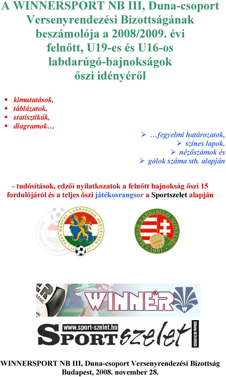 határozatok, színes lapok, nézőszámok és gólok száma stb.
