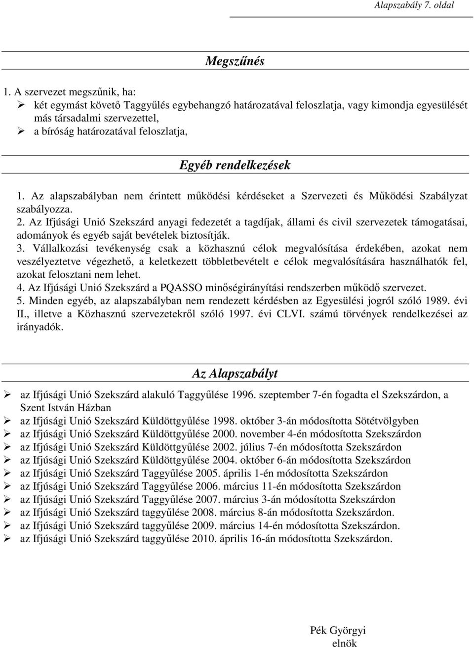 rendelkezések 1. Az alapszabályban nem érintett mőködési kérdéseket a Szervezeti és Mőködési Szabályzat szabályozza. 2.