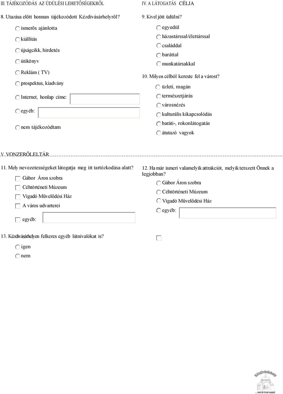 egyedül házastárssal/élettárssal családdal baráttal munkatársakkal 10. Milyen célból kereste fel a várost?