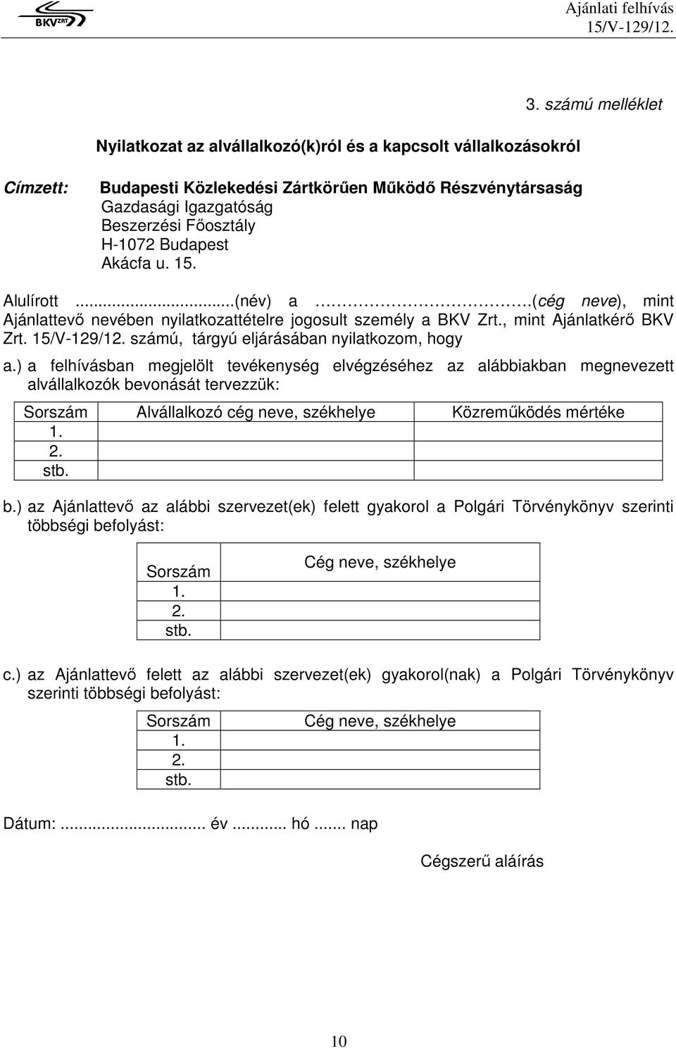 (cég neve), mint Ajánlattevı nevében nyilatkozattételre jogosult személy a BKV Zrt., mint Ajánlatkérı BKV Zrt. számú, tárgyú eljárásában nyilatkozom, hogy a.