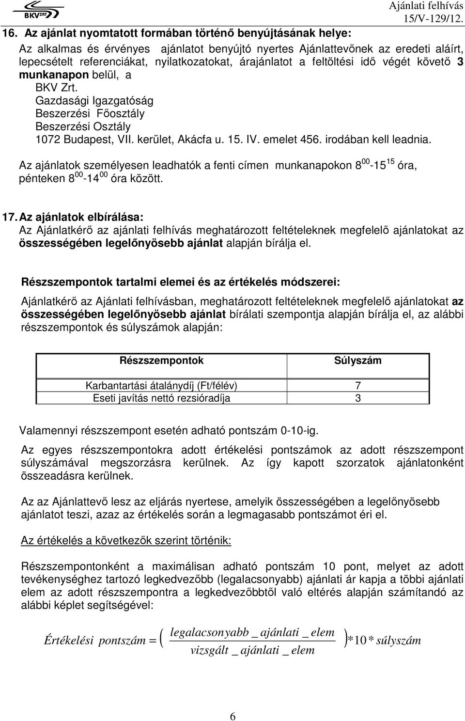 irodában kell leadnia. Az ajánlatok személyesen leadhatók a fenti címen munkanapokon 8 00-15 15 óra, pénteken 8 00-14 00 óra között. 17.