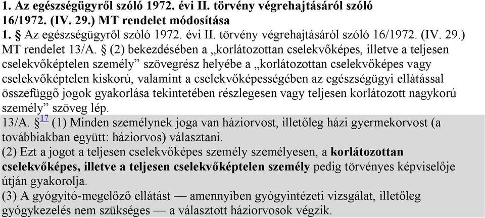 cselekvőképességében az egészségügyi ellátással összefüggő jogok gyakorlása tekintetében részlegesen vagy teljesen korlátozott nagykorú személy szöveg lép. 13/A.