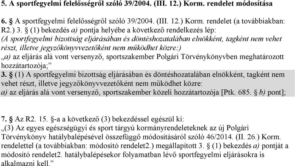 közre:) a) az eljárás alá vont versenyző, sportszakember Polgári Törvénykönyvben meghatározott hozzátartozója; 3.