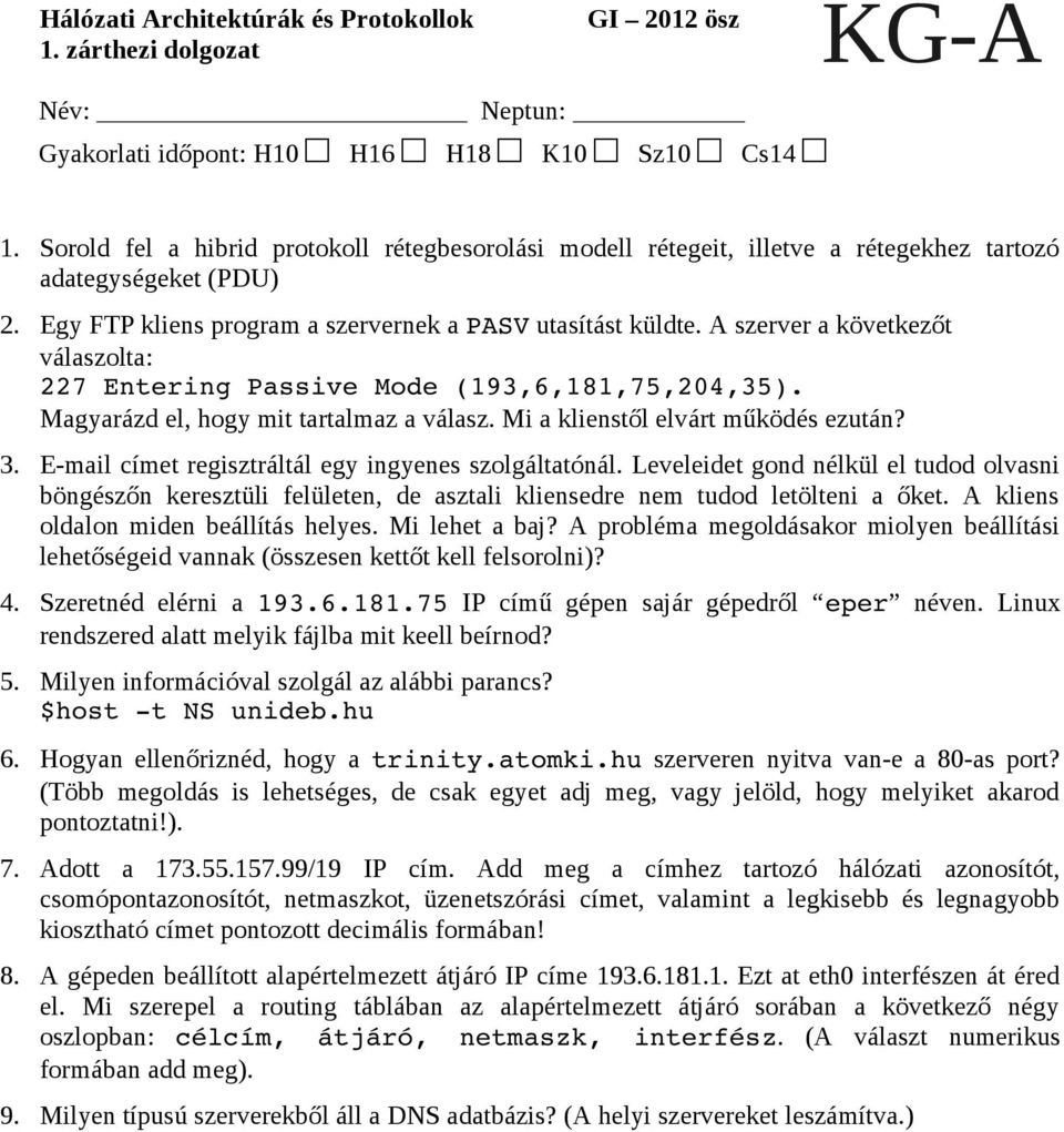 A szerver a következőt válaszolta: 227 Entering Passive Mode (193,6,181,75,204,35). Magyarázd el, hogy mit tartalmaz a válasz. Mi a klienstől elvárt működés ezután? 3.