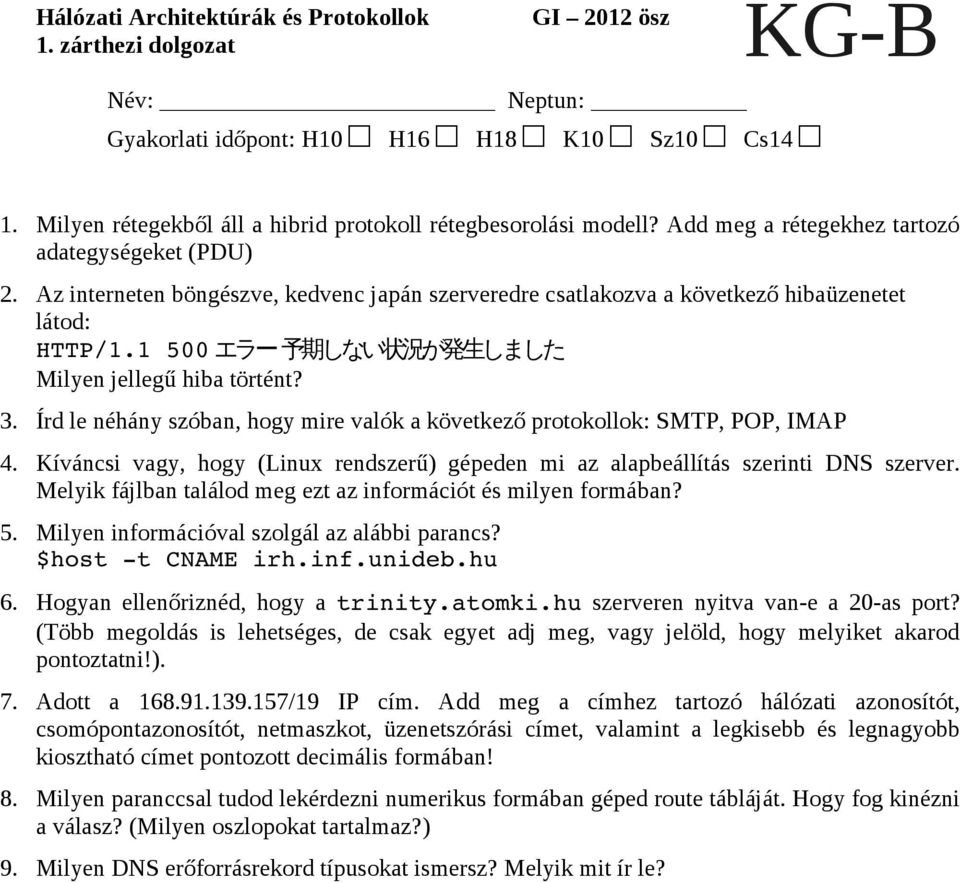 Az interneten böngészve, kedvenc japán szerveredre csatlakozva a következő hibaüzenetet látod: HTTP/1.1 500 エラー 予 期 しない 状 況 が 発 生 しました Milyen jellegű hiba történt? 3.