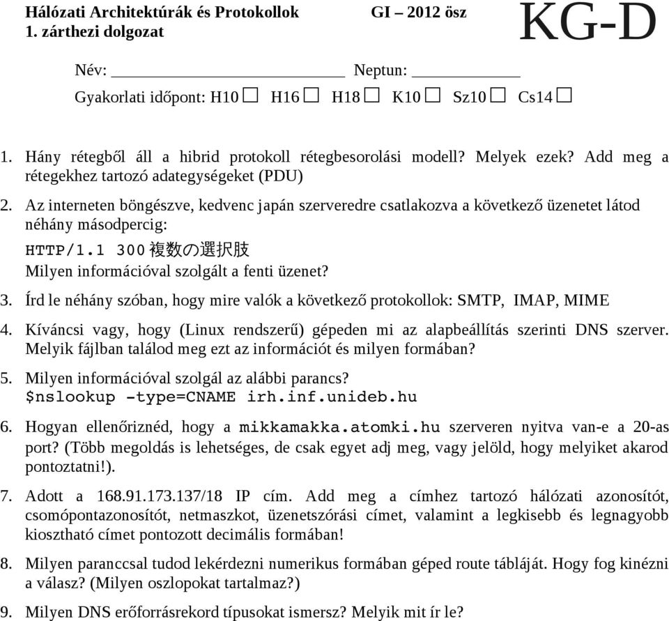 1 300 複 数 の 選 択 肢 Milyen információval szolgált a fenti üzenet? 3. Írd le néhány szóban, hogy mire valók a következő protokollok: SMTP, IMAP, MIME 4.