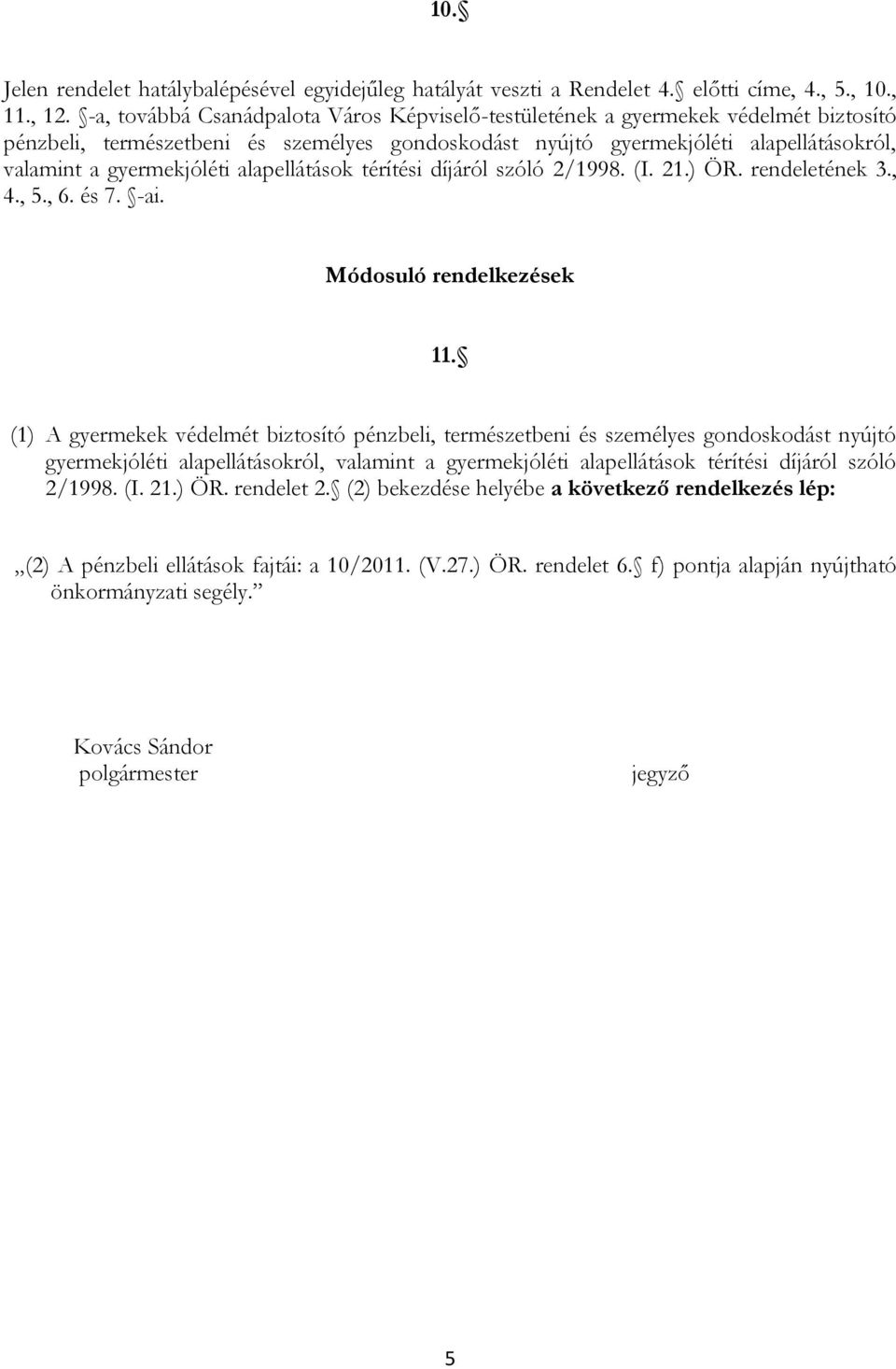 alapellátások térítési díjáról szóló 2/1998. (I. 21.) ÖR. rendeletének 3., 4., 5., 6. és 7. -ai. Módosuló rendelkezések 11.