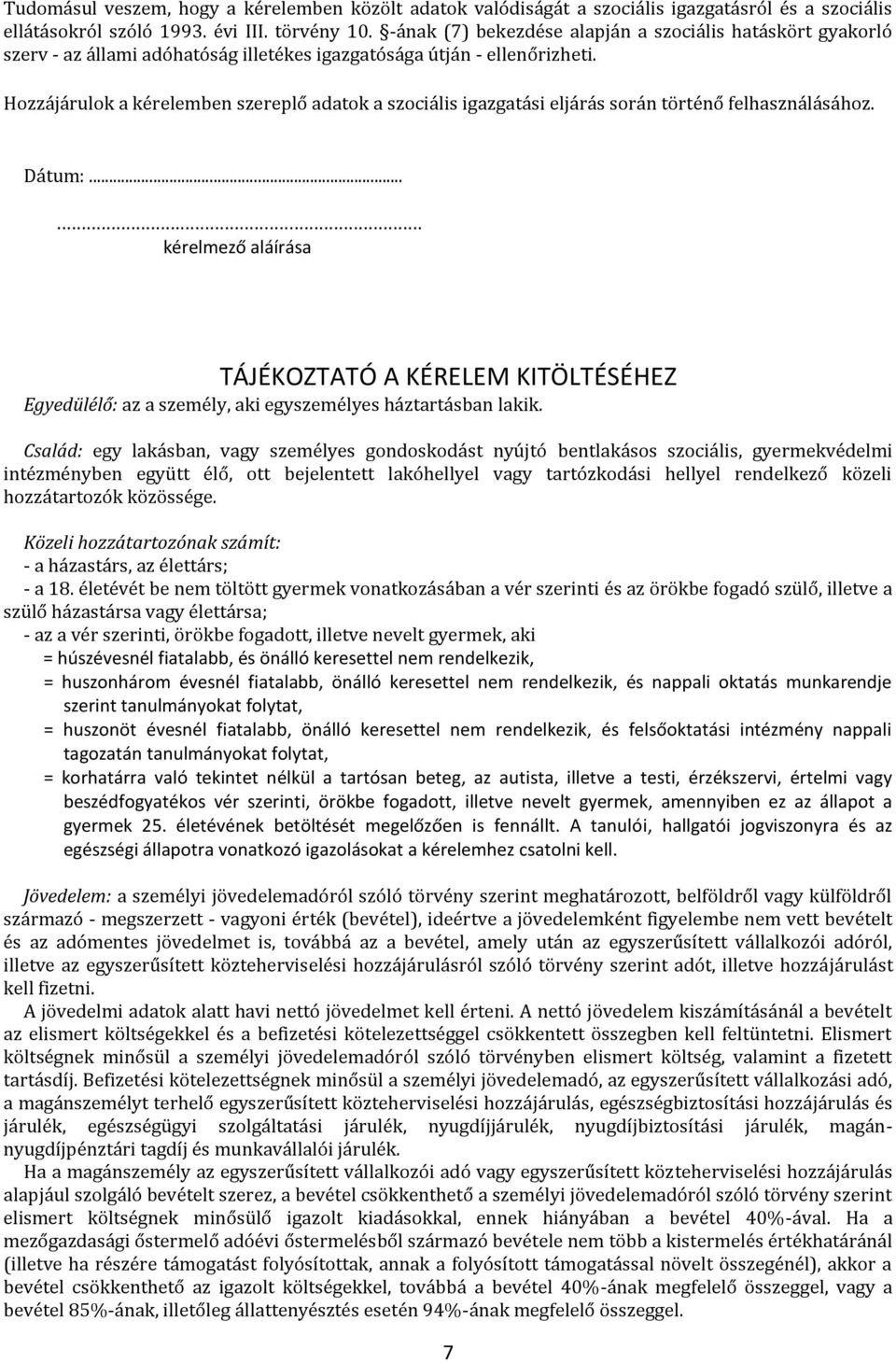 Hozzájárulok a kérelemben szereplő adatok a szociális igazgatási eljárás során történő felhasználásához. Dátum:.