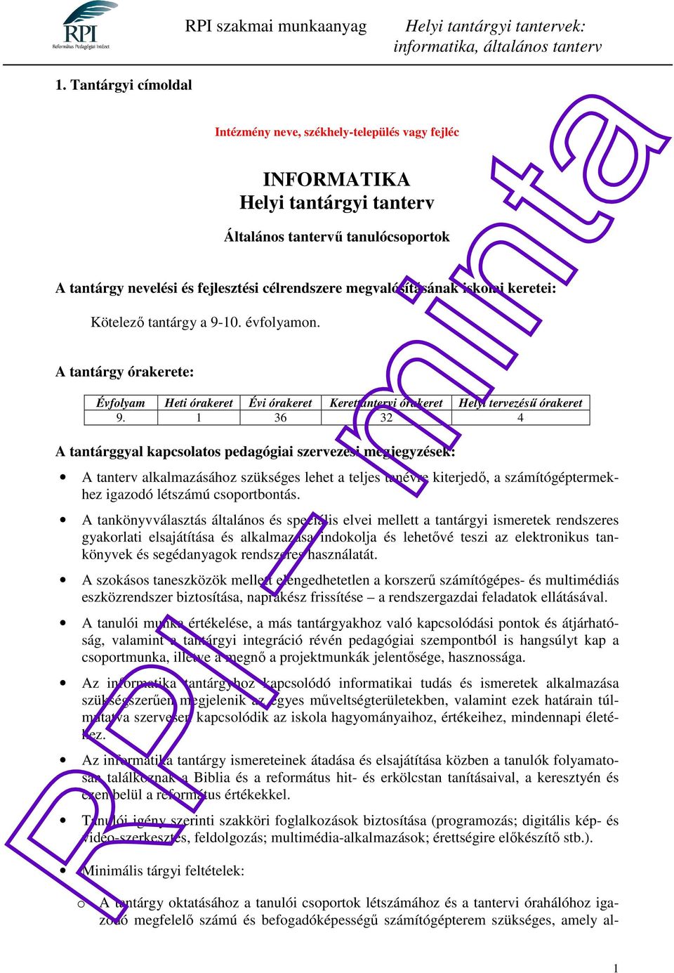 1 36 32 4 A tantárggyal kapcsolatos pedagógiai szervezési megjegyzések: A tanterv alkalmazásához szükséges lehet a teljes tanévre kiterjedő, a számítógéptermekhez igazodó létszámú csoportbontás.