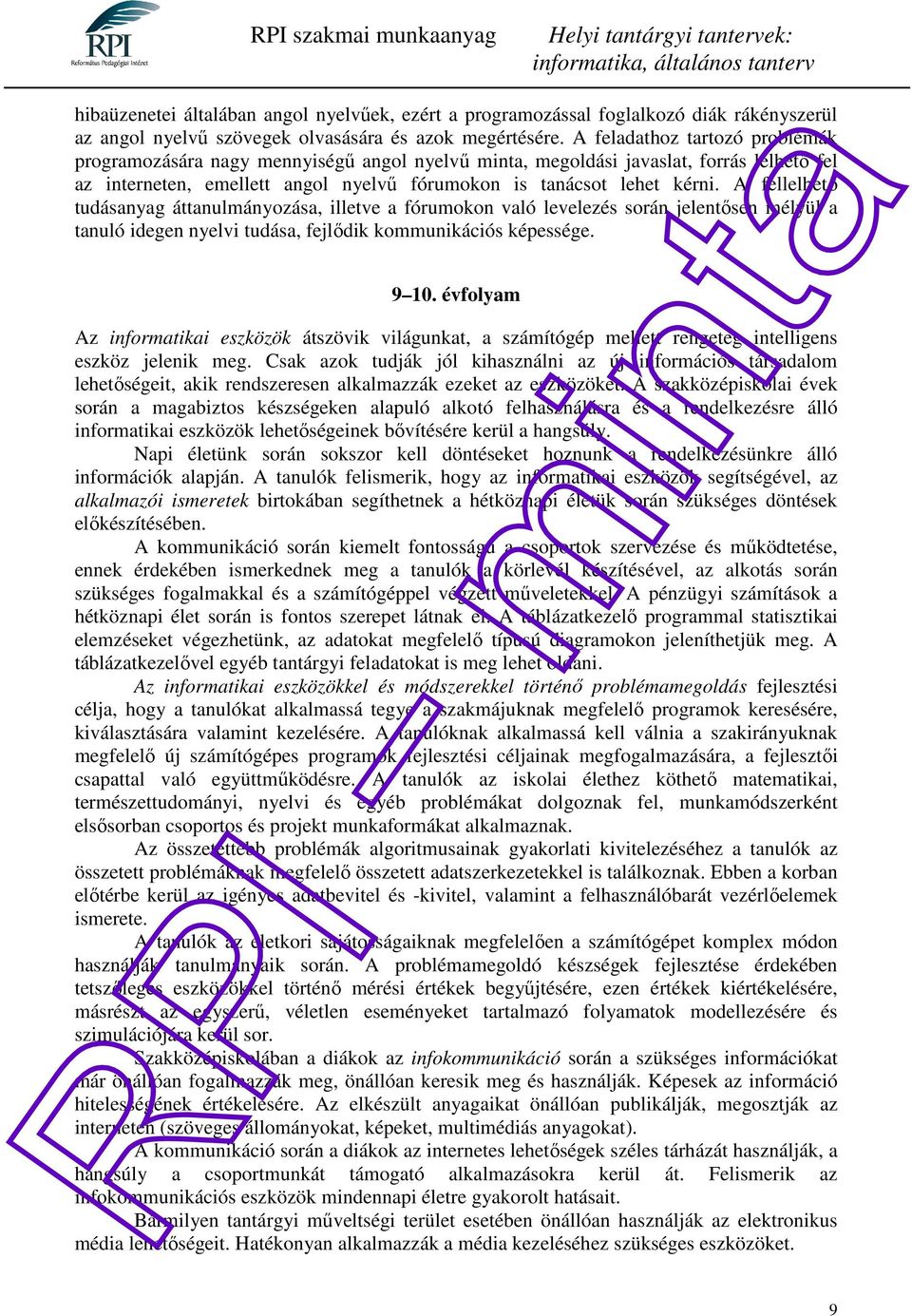 A fellelhető tudásanyag áttanulmányozása, illetve a fórumokon való levelezés során jelentősen mélyül a tanuló idegen nyelvi tudása, fejlődik kommunikációs képessége. 9 10.