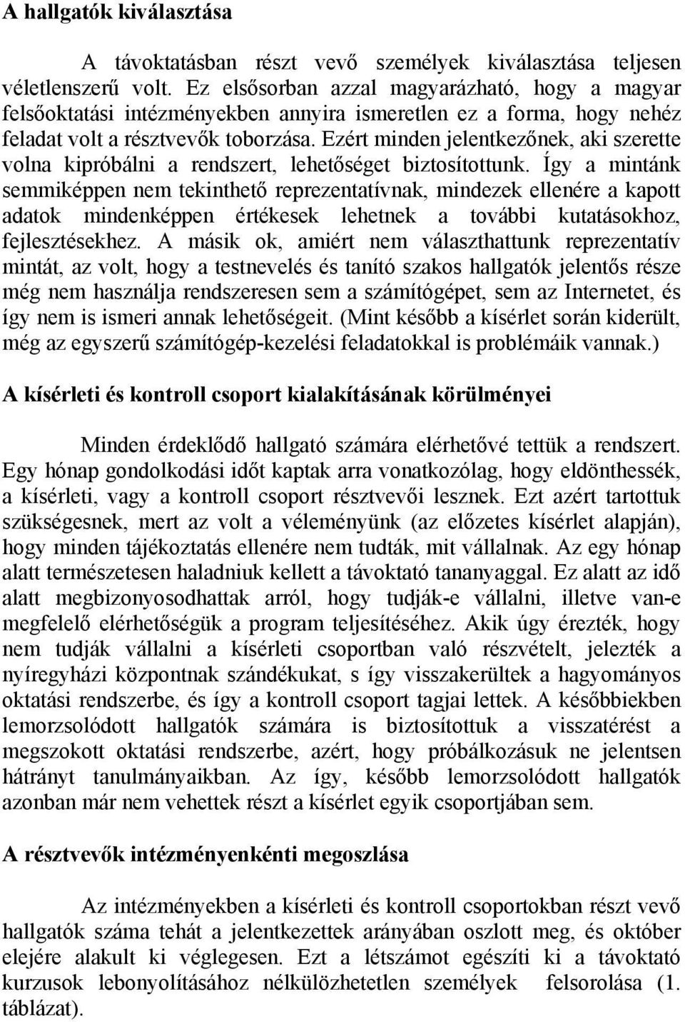 Ezért minden jelentkezőnek, aki szerette volna kipróbálni a rendszert, lehetőséget biztosítottunk.