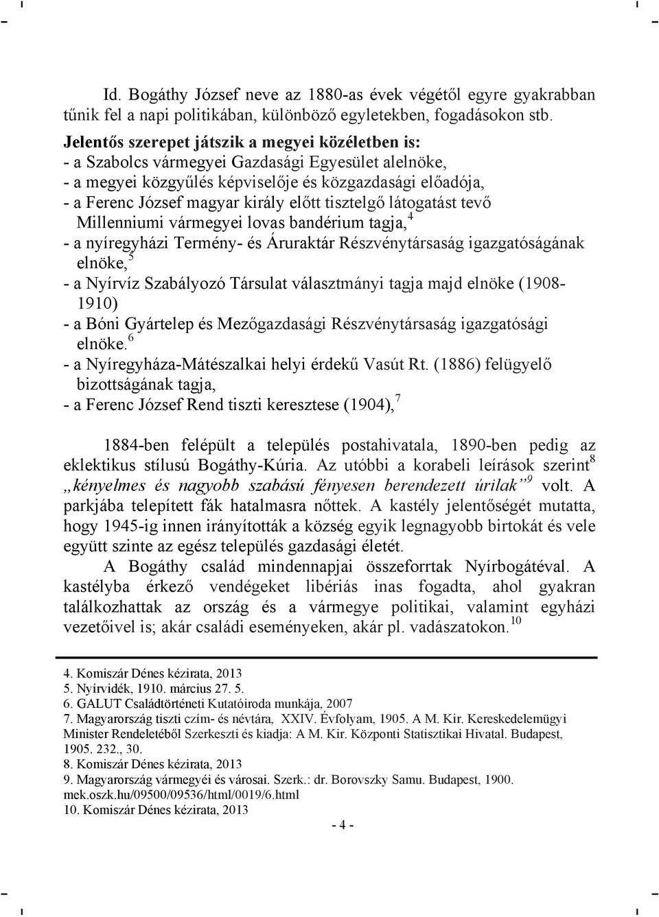 tisztelgő látogatást tevő Millenniumi vármegyei lovas bandérium tagja, 4 - a nyíregyházi Termény- és Áruraktár Részvénytársaság igazgatóságának elnöke, 5 - a Nyírvíz Szabályozó Társulat választmányi