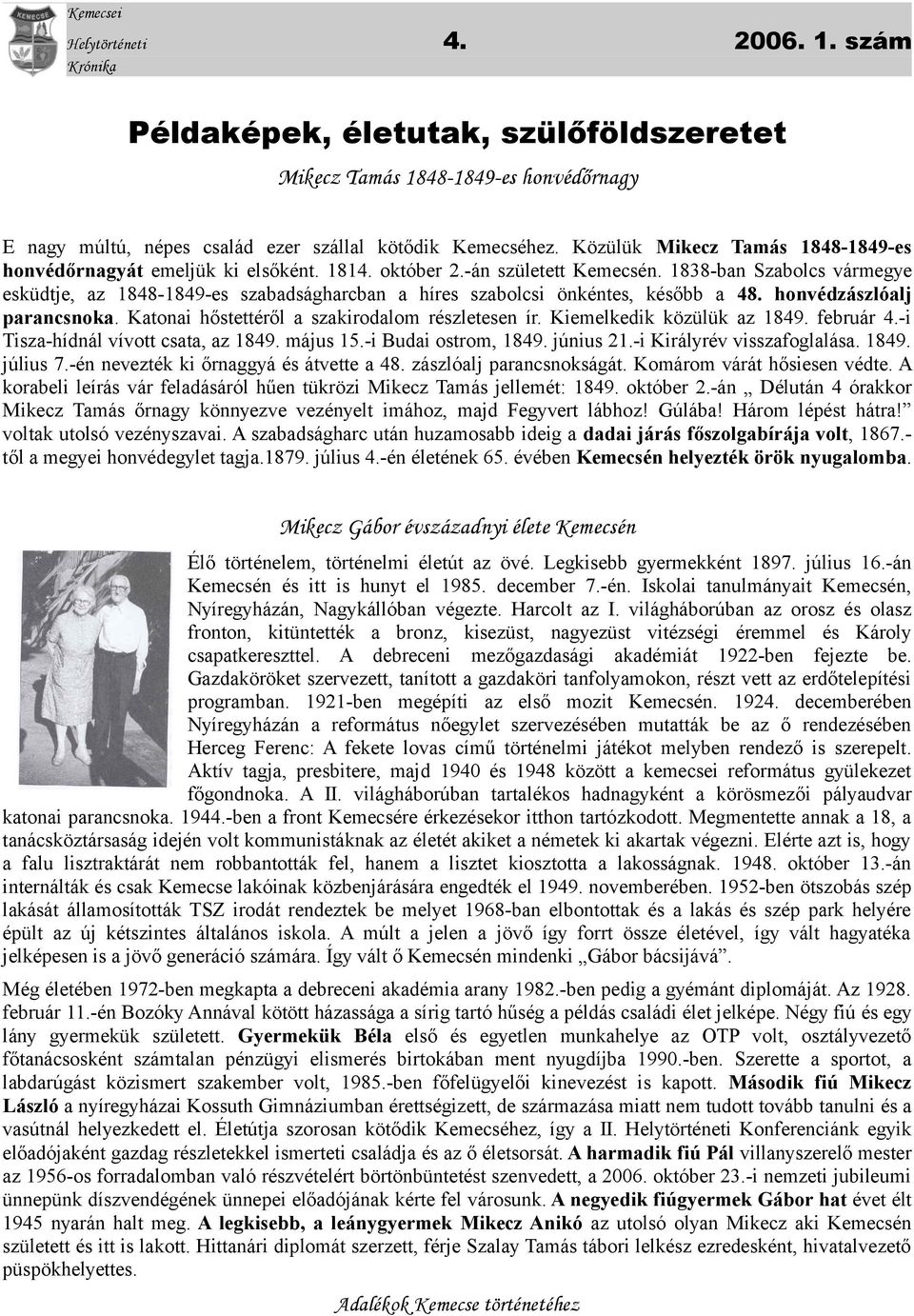 1838-ban Szabolcs vármegye esküdtje, az 1848-1849-es szabadságharcban a híres szabolcsi önkéntes, később a 48. honvédzászlóalj parancsnoka. Katonai hőstettéről a szakirodalom részletesen ír.
