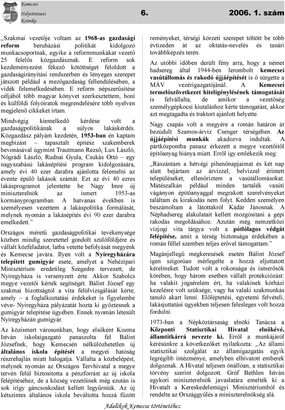 E reform népszerűsítése céljából több magyar könyvet szerkesztettem, honi és külföldi folyóiratok megrendelésére több nyelven megjelenő cikkeket írtam.
