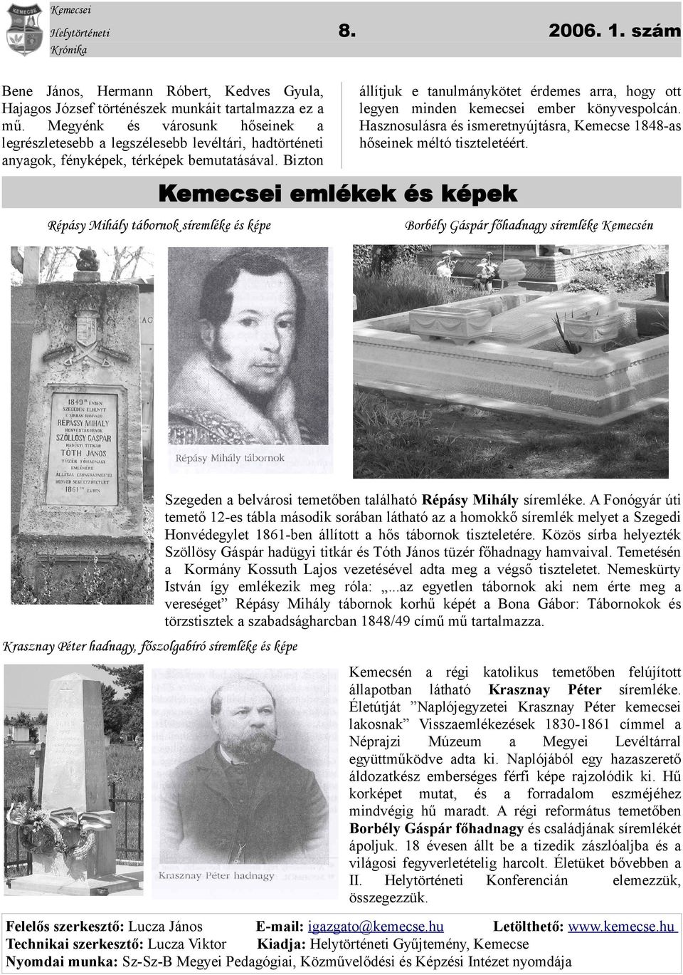 Bizton Kemecsei emlékek és képek Répásy Mihály tábornok síremléke és képe állítjuk e tanulmánykötet érdemes arra, hogy ott legyen minden kemecsei ember könyvespolcán.