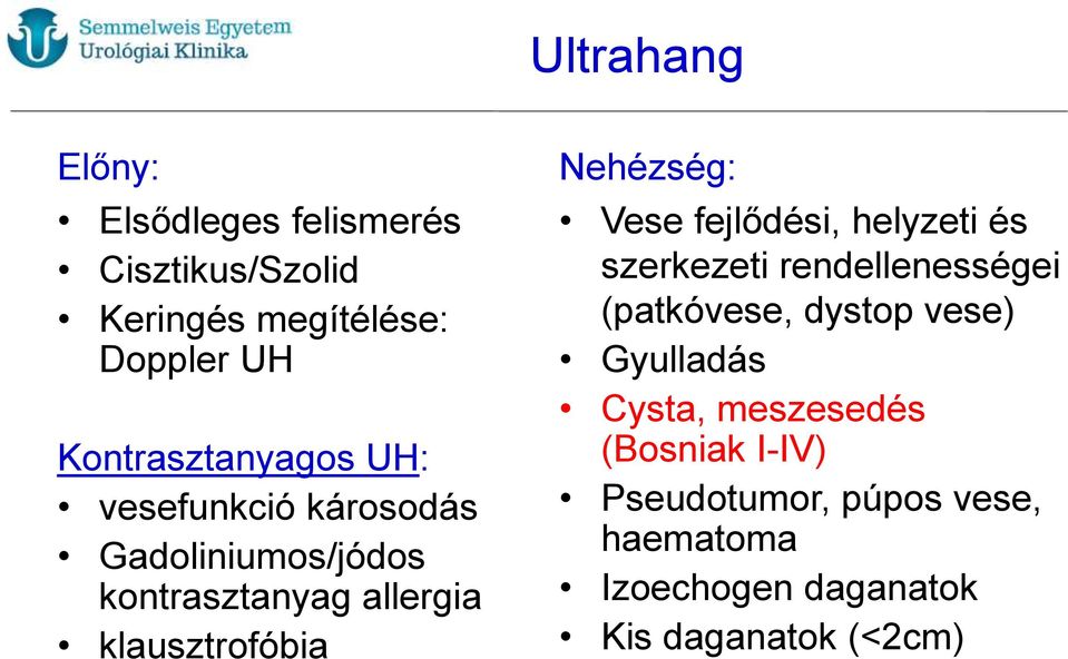 klausztrofóbia Nehézség: Vese fejlődési, helyzeti és szerkezeti rendellenességei (patkóvese, dystop