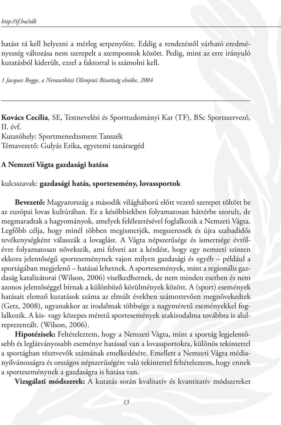 1 Jacques Rogge, a Nemzetközi Olimpiai Bizottság elnöke, 2004 Kovács Cecília, SE, Testnevelési és Sporttudományi Kar (TF), BSc Sportszervező, II. évf.