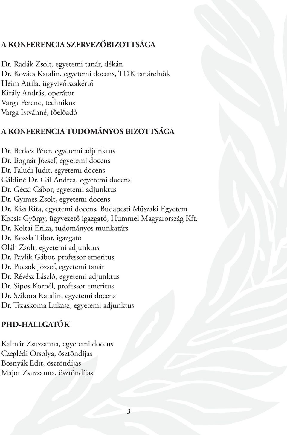 Berkes Péter, egyetemi adjunktus Dr. Bognár József, egyetemi docens Dr. Faludi Judit, egyetemi docens Gáldiné Dr. Gál Andrea, egyetemi docens Dr. Géczi Gábor, egyetemi adjunktus Dr.