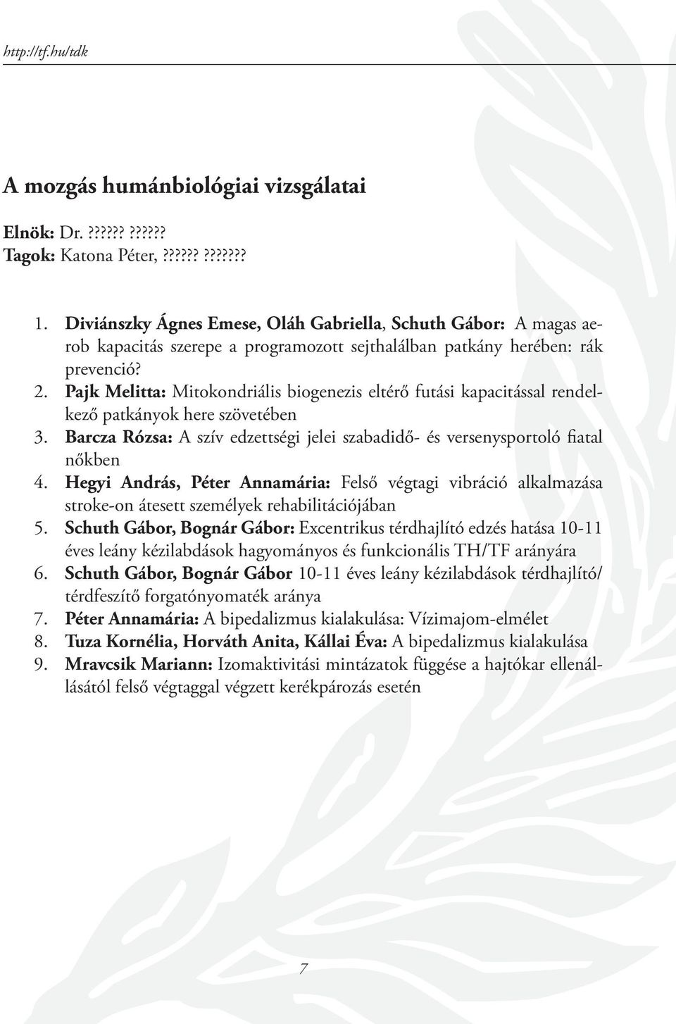 Pajk Melitta: Mitokondriális biogenezis eltérő futási kapacitással rendelkező patkányok here szövetében 3. Barcza Rózsa: A szív edzettségi jelei szabadidő- és versenysportoló fiatal nőkben 4.