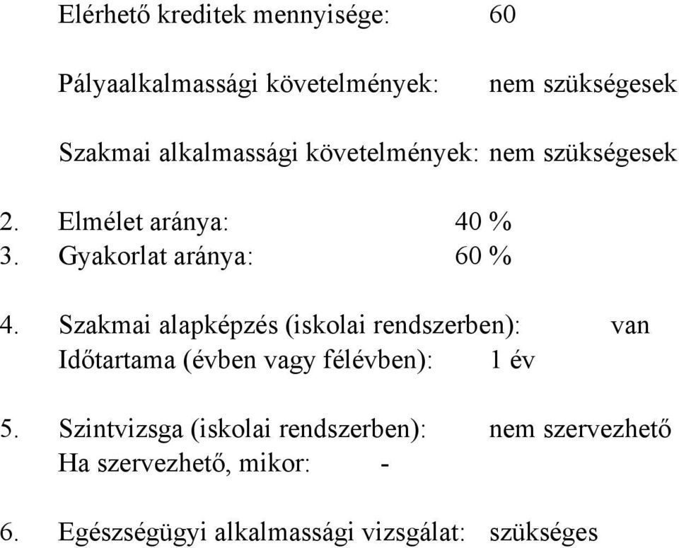 Szakmai alapképzés (iskolai rendszerben): van Időtartama (évben vagy félévben): 1 év 5. 6.