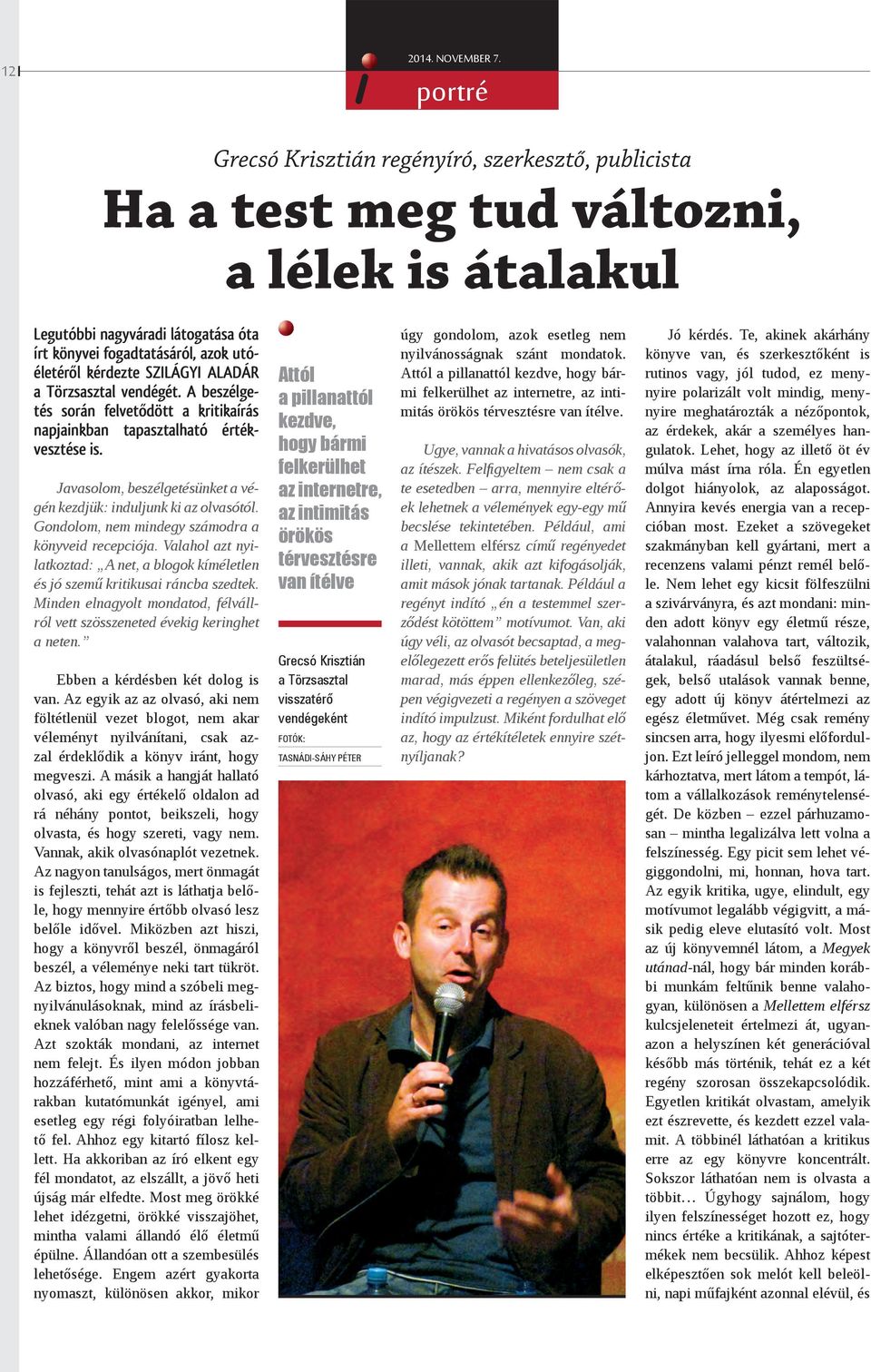 SZILÁGYI ALADÁR a Törzsasztal vendégét. A beszélgetés során felvetődött a kritikaírás napjainkban tapasztalható értékvesztése is.