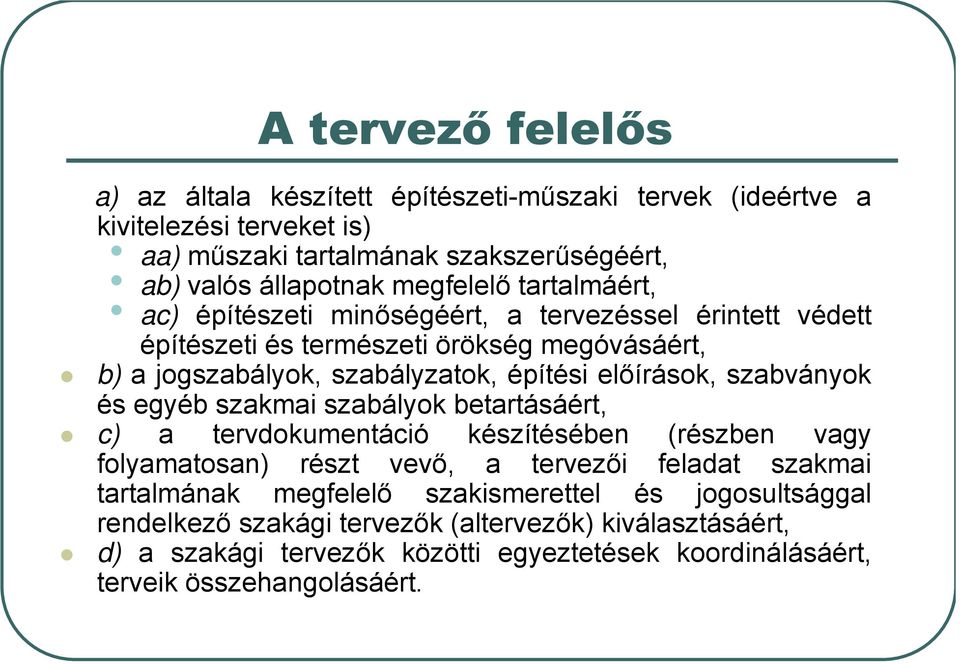 előírások, szabványok és egyéb szakmai szabályok betartásáért, c) a tervdokumentáció készítésében (részben vagy folyamatosan) részt vevő, a tervezői feladat szakmai