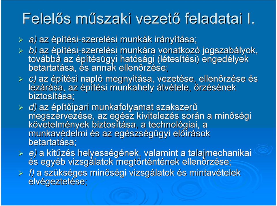 betartatása, és annak ellenőrzése; c) az építési napló megnyitása, vezetése, ellenőrzése és lezárása, az építési munkahely átvétele, őrzésének biztosítása; d) az építőipari