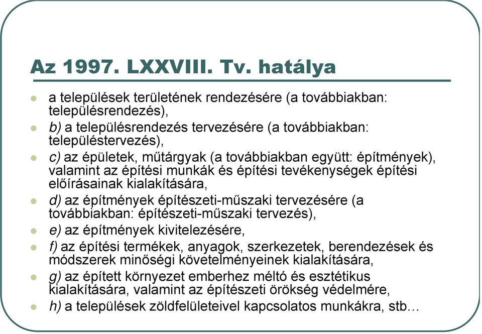 továbbiakban együtt: építmények), valamint az építési munkák és építési tevékenységek építési előírásainak kialakítására, d) az építmények építészeti-műszaki tervezésére (a