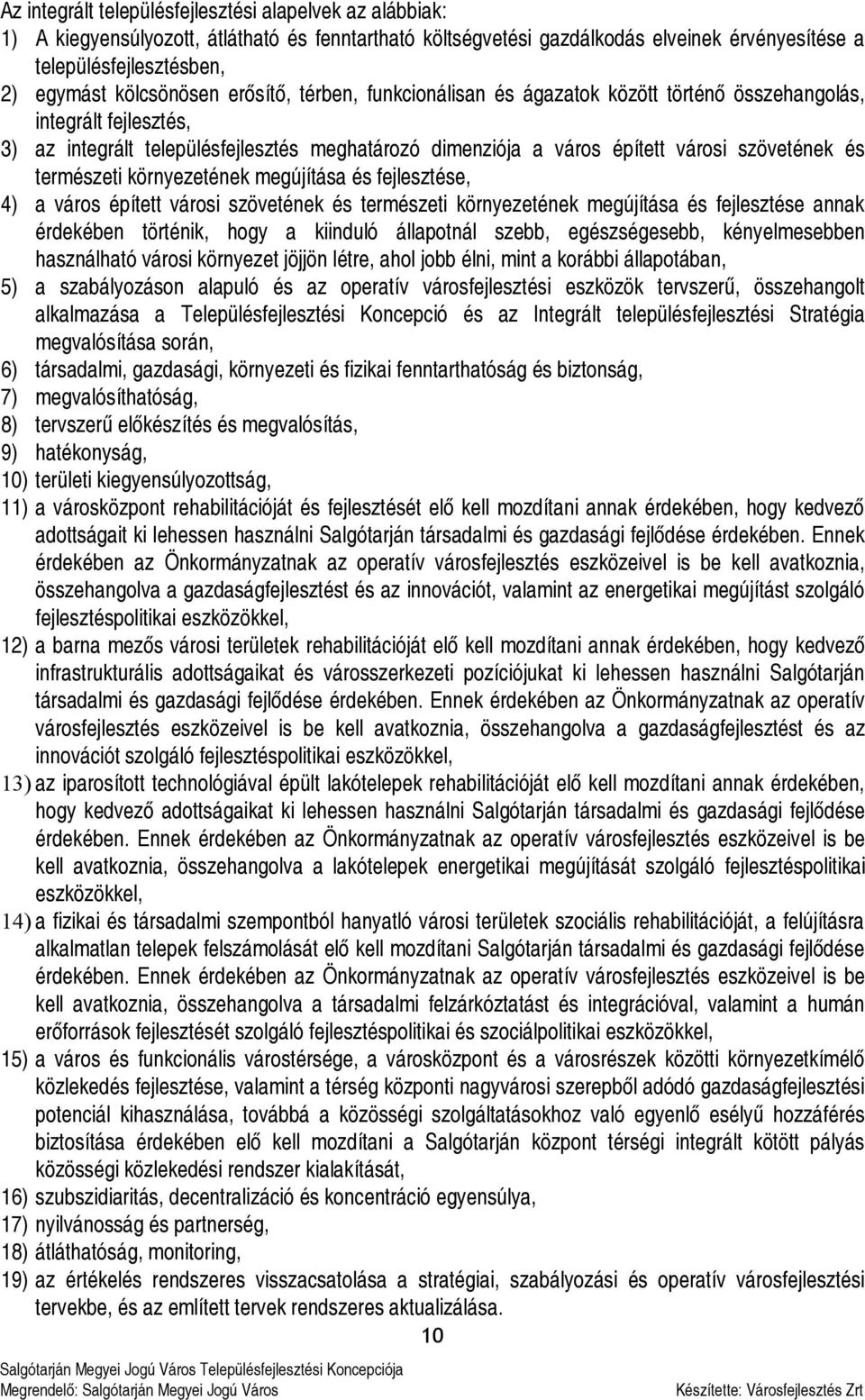 szövetének és természeti környezetének megújítása és fejlesztése, 4) a város épített városi szövetének és természeti környezetének megújítása és fejlesztése annak érdekében történik, hogy a kiinduló