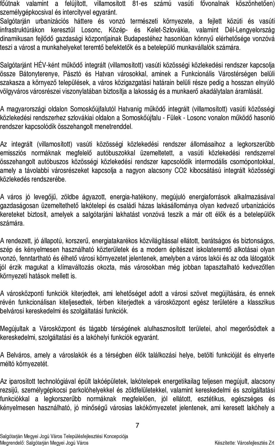 fejlődő gazdasági központjainak Budapestéhez hasonlóan könnyű elérhetősége vonzóvá teszi a várost a munkahelyeket teremtő befektetők és a betelepülő munkavállalók számára.