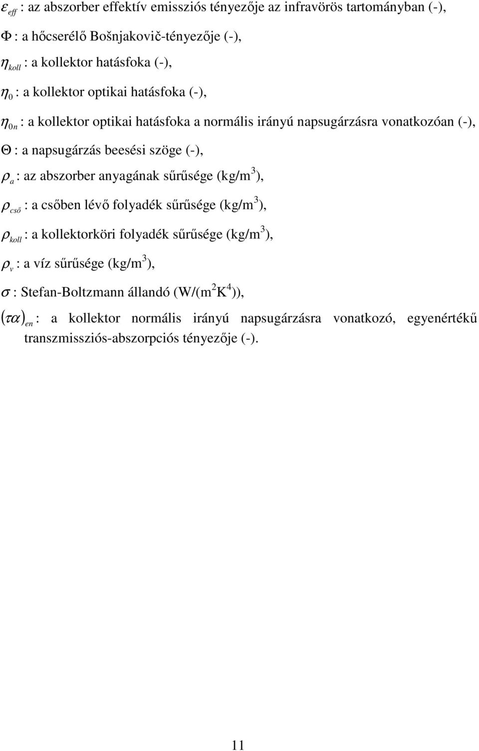 abszorber anyagának sőrősége (kg/ 3 ), ρ csı : a csıben lévı folyadék sőrősége (kg/ 3 ), ρ : a ekorköri folyadék sőrősége (kg/ 3 ), ρ v : a víz sőrősége